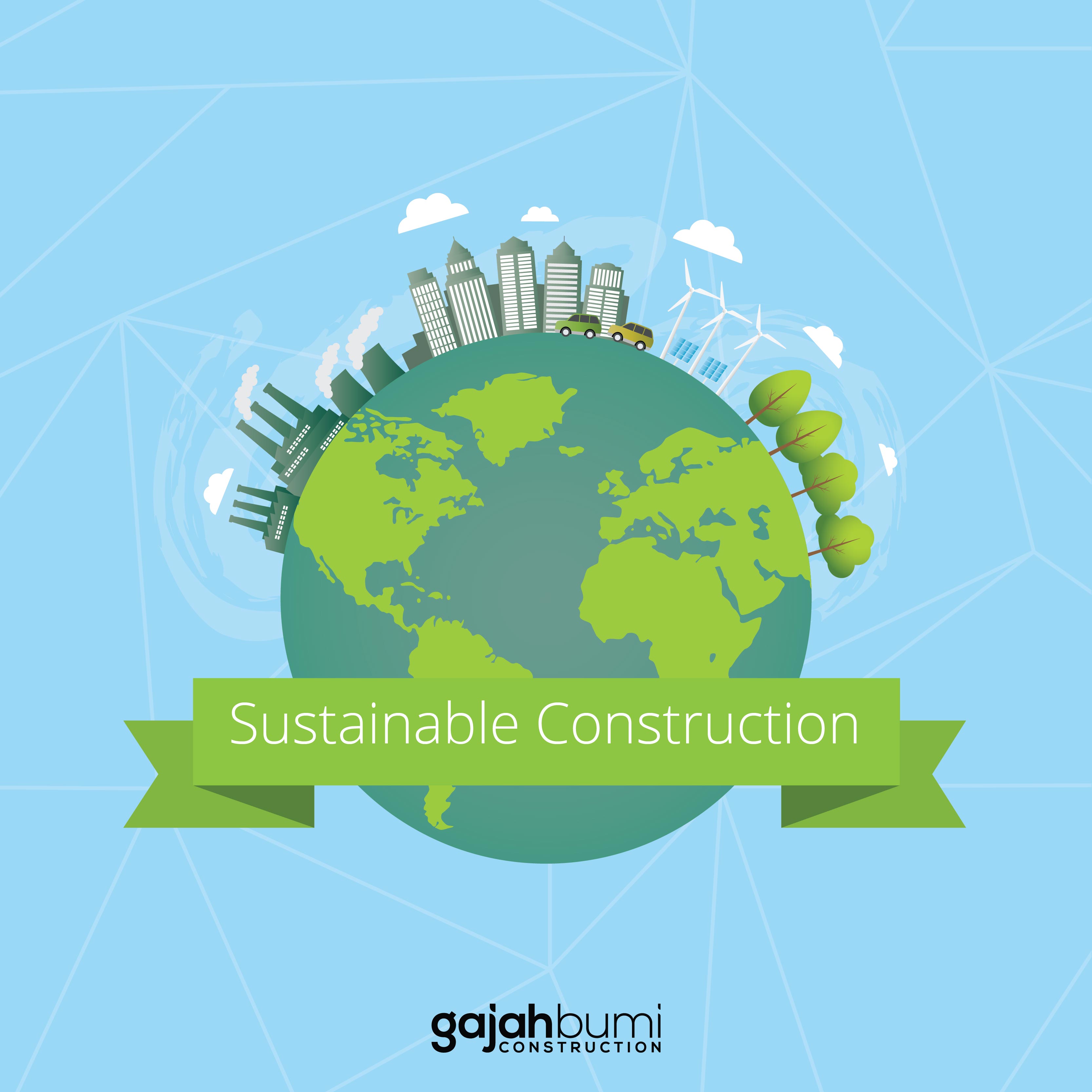 Sustainable Construction and Gajah Bumi